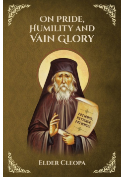 On Pride, Humbleness and Vain Glory by Elder Cleopas the Romanian