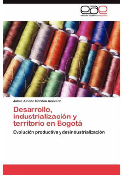 Desarrollo, Industrializacion y Territorio En Bogota