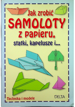 Jak zrobić samoloty z papieru statki kapelusze i