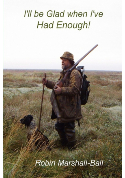 I'll be Glad when I've Had Enough!