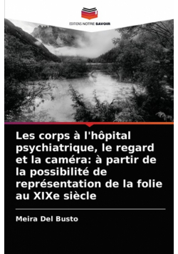 Les corps à l'hôpital psychiatrique, le regard et la caméra
