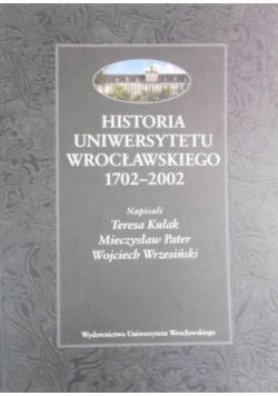 Historia Uniwersytetu Wrocławskiego 1702-2002