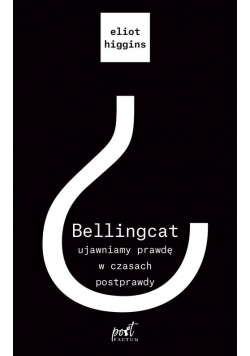 Bellingcat ujawniamy prawdę w czasach postprawdy