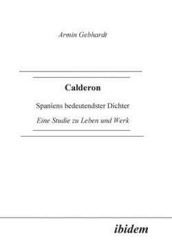 Calderon. Spaniens bedeutendster Dichter. Eine Studie zu Leben und Werk