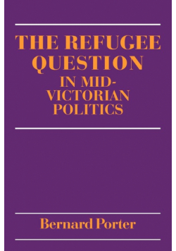 The Refugee Question in Mid-Victorian Politics