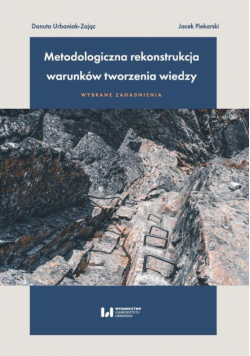 Metodologiczna rekonstrukcja warunków tworzenia wiedzy – wybrane zagadnienia