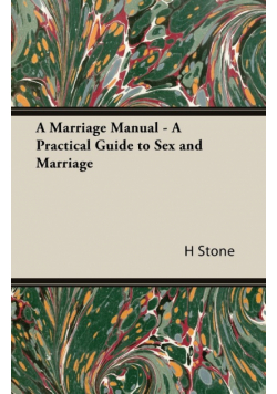 A Marriage Manual - A Practical Guide to Sex and Marriage