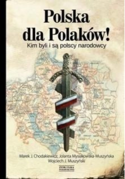 Polska dla Polaków Kim byli i są polscy narodowcy