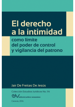 El Derecho A La Intimidad Como Límite Del Poder De Control Y Vigilancia Del Patrono