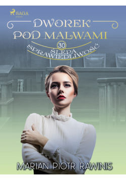 Dworek pod Malwami 30 - Ślepa sprawiedliwość