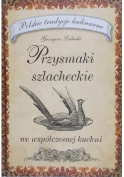 Przysmaki szlacheckie we współczesnej kuchni