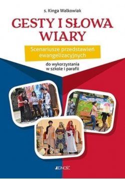 Gesty i słowa wiary Scenariusze przedstawień ewangelizacyjnych