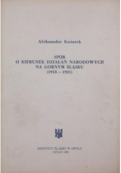 Spór o kierunek działań narodowych na Górnym Śląsku ( 1918 - 1921 )