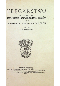 Kręgarstwo czyli Sztuka nastawiania nadwichniętych kręgów jako zasadniczej przyczyny chorób