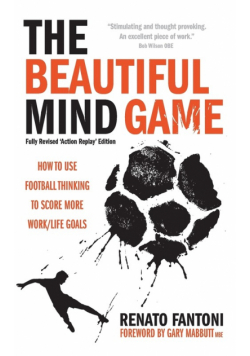 The Beautiful Mind Game - Football Thinking to Score More Work/Life Goals