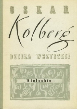 Kolberg Dzieła wszystkie Tom 18 Kieleckie Część I Reprint z 1885 r.