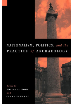 Nationalism, Politics and the Practice of Archaeology