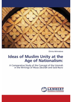 Ideas of Muslim Unity at the Age of Nationalism