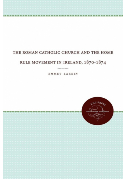 The Roman Catholic Church and the Home Rule Movement in Ireland, 1870-1874