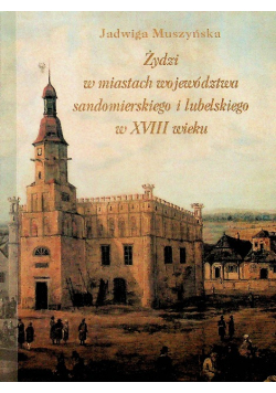 Żydzi w miastach województwa sandomierskiego w XVIII wieku
