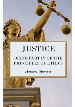 Justice - Being Part IV of the Principles of Ethics