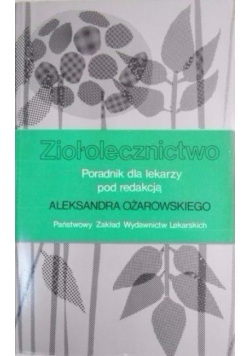 Ziołolecznictwo Poradnik dla lekarzy