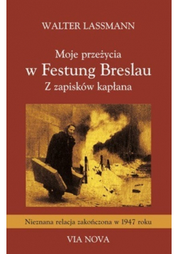 Moje przeżycia w Festung Breslau Z zapisków