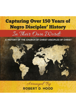 Capturing Over 150 Years of Negro Disciples' History In Their Own Words