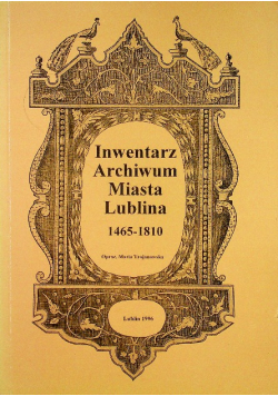 Inwentarz Archiwum Miasta Lublina 1465 1810