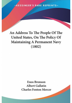 An Address To The People Of The United States, On The Policy Of Maintaining A Permanent Navy (1802)