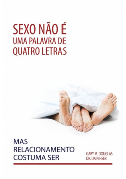 Sexo não é uma palavra de quatro  letras, mas relacionamento costuma ser (Portuguese)