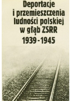 Deportacje i przemieszczanie ludności polskiej w głąb ZSRR 1939 1945