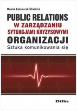 Public relations organizacji w zarządzaniu sytuacjami kryzysowymi organizacji