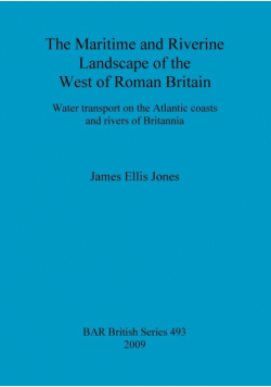 The Maritime and Riverine Landscape of the West of Roman Britain