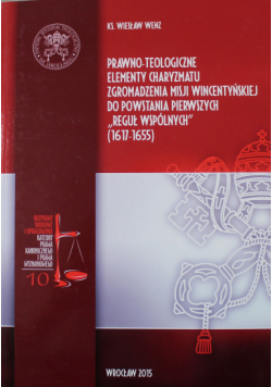Prawo teologiczne elementy charyzmatu zgromadzenia misji Wincentyńskiej do powstania pierwszych reguł wspólnych 1617 - 1655