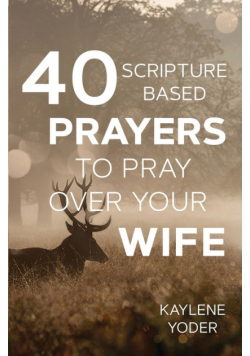 40 Scripture-based Prayers to Pray Over Your Wife