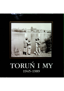 Toruń i my 1945 1989