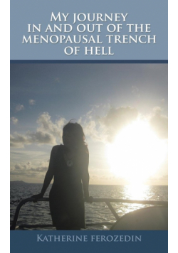 My Journey in and out of the Menopausal Trench of Hell