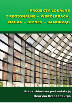 Projekty lokalne i regionalne - współpraca: nauka - biznes - samorząd
