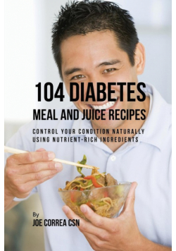 104 Diabetes Meal and Juice Recipes