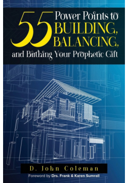 55 Power Points to Building, Balancing, and Birthing Your Prophetic Gift
