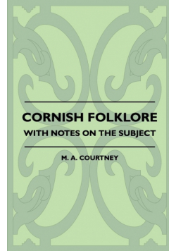 Cornish Folklore - With Notes on the Subject