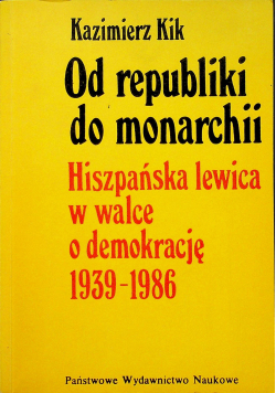 Od republiki do monarchii Hiszpańska lewica w walce o demokrację 1939 - 1986 autograf autora