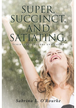 Super, Succinct, and Satiating. Scripture, Prayers and Poems