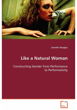 Like a Natural Woman  Constructing Gender from Performance to Performativity