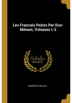 Les Francais Peints Par Eux-Mêmes, Volumes 1-2