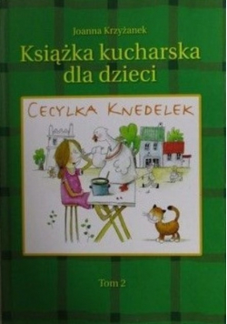 Cecylka Knedelek czyli książka kucharska dla dzieci tom 2