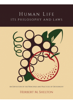 Human Life Its Philosophy and Laws; An Exposition of the Principles and Practices of Orthopathy