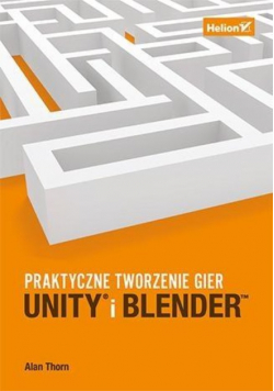 Unity i Blender Praktyczne tworzenie gier