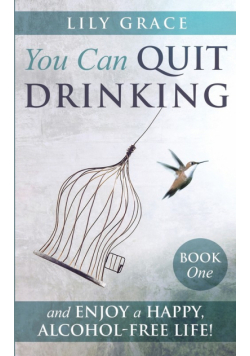 You Can Quit Drinking... And Enjoy A Happy, Alcohol-Free Life!